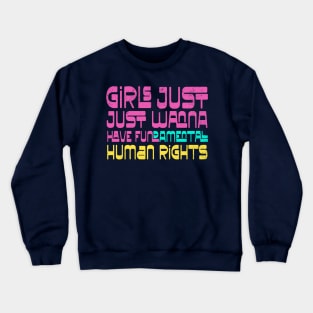 Girls Just Wanna Have Human Rights Crewneck Sweatshirt